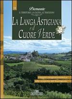 La Langa astigiana e il cuore verde. Piemonte: il territorio, la cucina, le tradizioni. Vol. 9