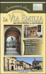 La via Emilia. Vol. 1: Piacenza, Parma, Reggio Emilio, Modena.