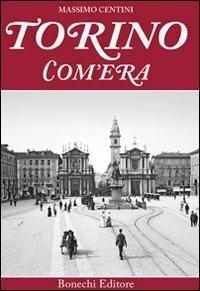 Torino com'era. Ediz. a colori - Massimo Centini - copertina