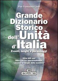 Grande dizionario storico dell'unità d'Italia. Eventi, luoghi e personaggi - P. Francesco Listri - copertina