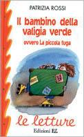 Il bambino della valigia verde ovvero la piccola fuga - Patrizia Rossi - copertina