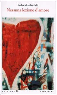 Nessuna lezione d'amore - Barbara Garlaschelli - copertina
