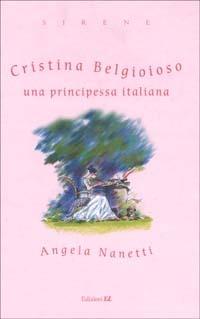 Cristina Belgioioso una principessa italiana - Angela Nanetti - 5