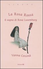 La Rosa Rossa. Il sogno di Rosa Luxemburg