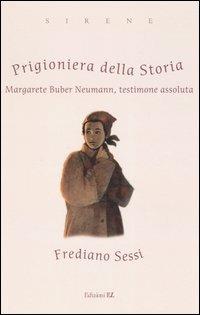 Prigioniera della storia. Margarete Buber Neumann, testimone assoluta - Frediano Sessi - copertina