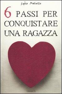 Sei passi per conquistare una ragazza - Sophie McKenzie - copertina