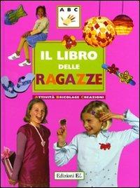 Il libro delle ragazze. Attività, bricolage, creazioni. Ediz. illustrata - copertina