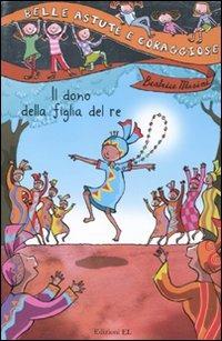 Il dono della figlia del re. Ediz. illustrata - Beatrice Masini - copertina