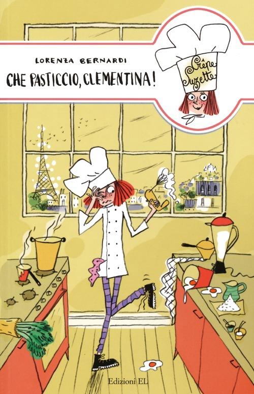 Che pasticcio, Clementina! - Lorenza Bernardi - 2