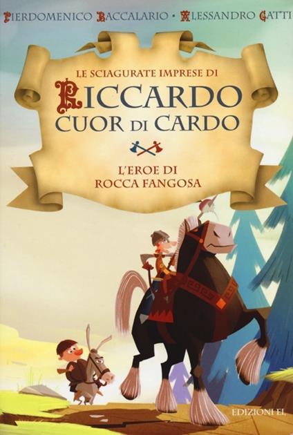 L'eroe di Rocca Fangosa. Le sciagurate imprese di Riccardo Cuor di Cardo. Ediz. illustrata. Vol. 1 - Pierdomenico Baccalario,Alessandro Gatti - copertina