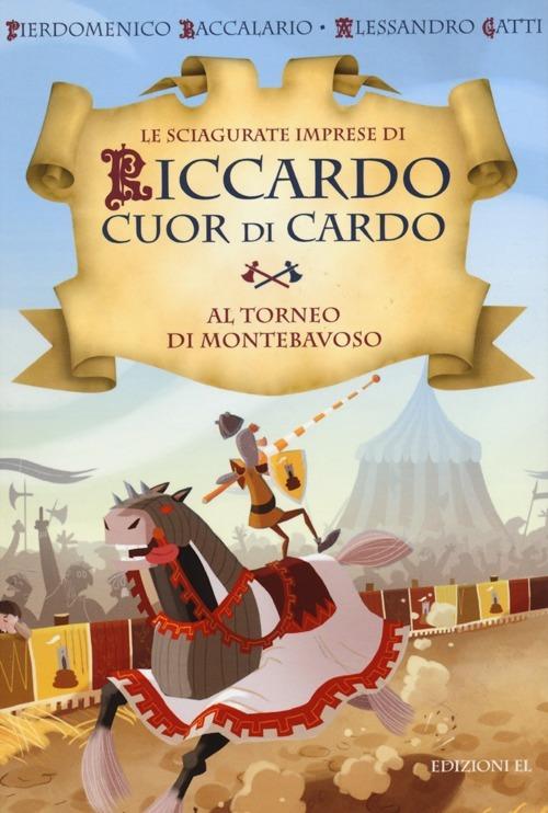 Al torneo di Montebavoso. Le sciagurate imprese di Riccardo Cuor di Cardo. Ediz. illustrata. Vol. 3 - Pierdomenico Baccalario,Alessandro Gatti - copertina