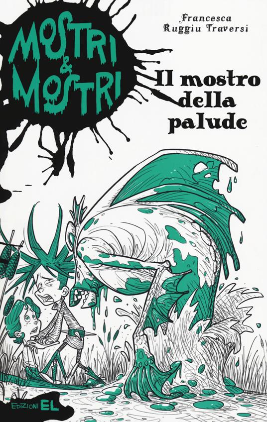 Il mostro della palude. Mostri & mostri. Vol. 5 - Francesca Ruggiu Traversi - copertina