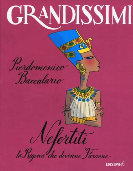 Nefertiti, la regina che divenne faraone. Ediz. a colori - Pierdomenico Baccalario - copertina