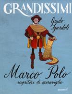 Marco Polo, scopritore di meraviglie. Ediz. a colori