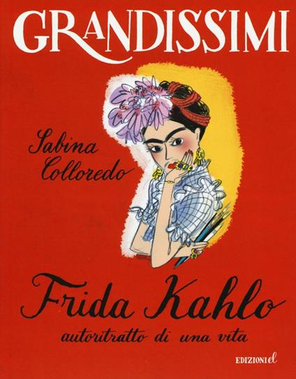 Frida Kahlo, autoritratto di una vita. Ediz. a colori - Sabina Colloredo - copertina