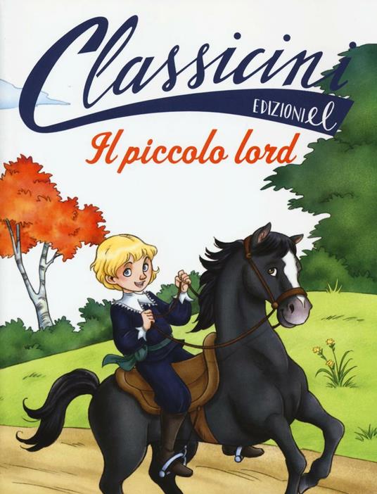 Il piccolo lord da Frances H. Burnett. Classicini. Ediz. illustrata - Sabina Colloredo - copertina