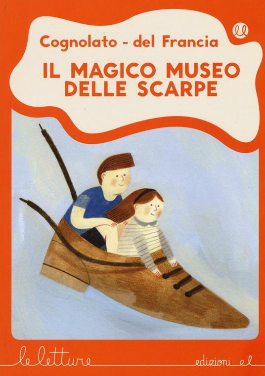 Il magico museo delle scarpe. Ediz. illustrata - Luca Cognolato,Silvia Del Francia - copertina