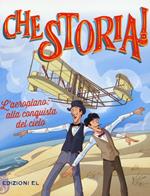 L' aeroplano: alla conquista del cielo. Ediz. a colori