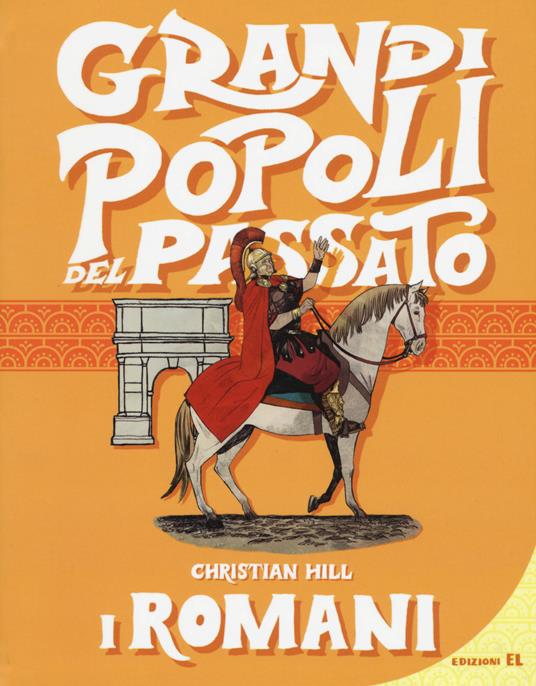 I romani. Grandi popoli del passato. Ediz. a colori - Christian Hill - copertina