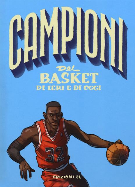 Campioni del basket di ieri e oggi. Ediz. a colori - Luca Cognolato - copertina