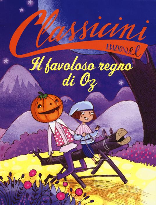 Il favoloso regno di Oz da L. Frank Baum. Classicini. Ediz. a colori - Silvia Roncaglia - copertina