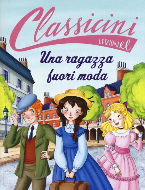 Una ragazza fuori moda da Louisa May Alcott. Classicini. Ediz. a colori - Davide Morosinotto - copertina