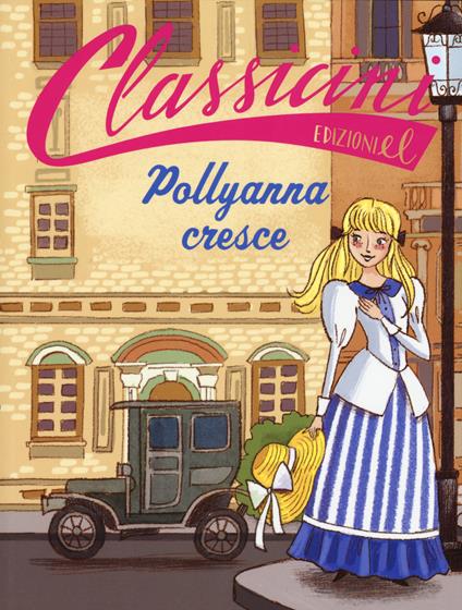 Pollyanna cresce da Eleanor Hodgam Porter. Classicini. Ediz. a colori - Sabina Colloredo - copertina