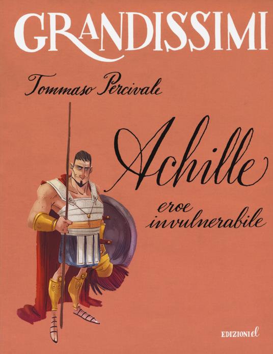 Achille. Eroe invulnerabile. Ediz. a colori - Tommaso Percivale - copertina