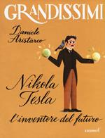 Nikola Tesla. L'inventore del futuro. Ediz. a colori