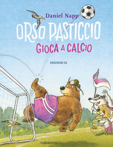 Orso Pasticcio gioca a calcio. Ediz. a colori - Daniel Napp - copertina