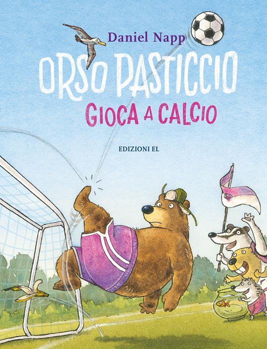 Orso Pasticcio gioca a calcio. Ediz. a colori - Daniel Napp - copertina