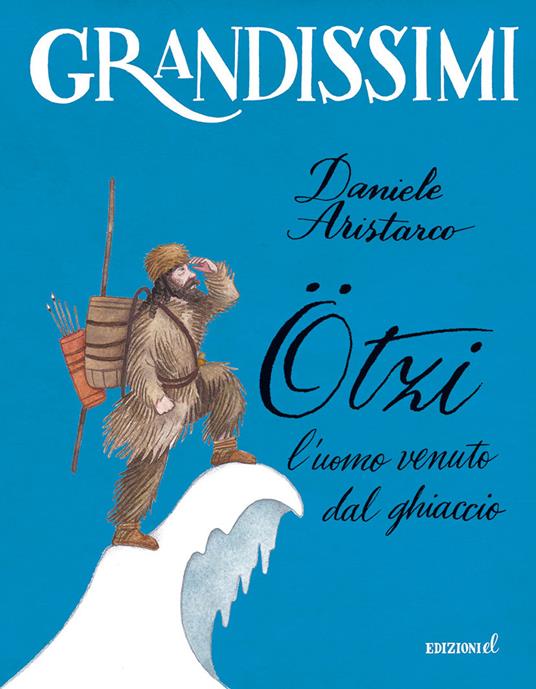Ötzi, l'uomo venuto dal ghiaccio - Daniele Aristarco - copertina