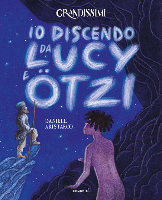 Io discendo da Lucy e Otzi. Ediz. a colori - Daniele Aristarco - copertina