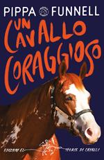 Un cavallo coraggioso. Storie di cavalli. Ediz. illustrata