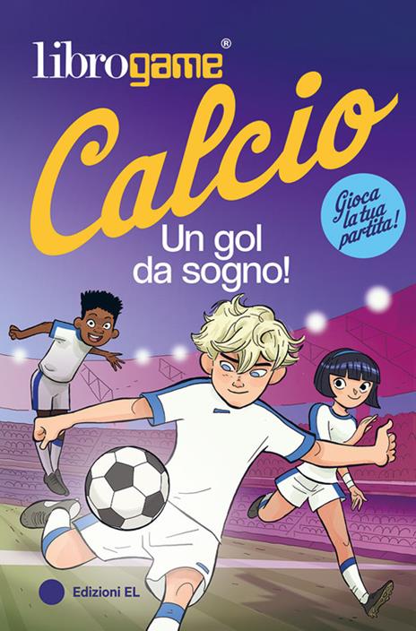 Librogame® Calcio. Un gol da sogno! - Luca Tebaldi - copertina