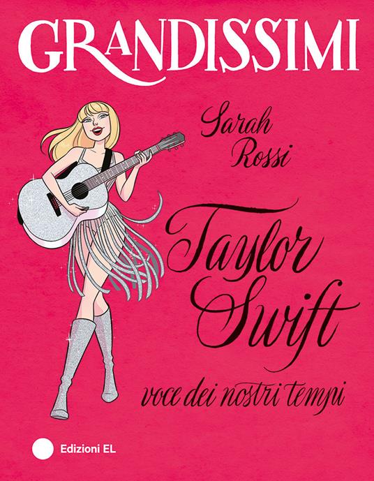 Taylor Swift, voce dei nostri tempi. Ediz. a colori - Sarah Rossi - copertina