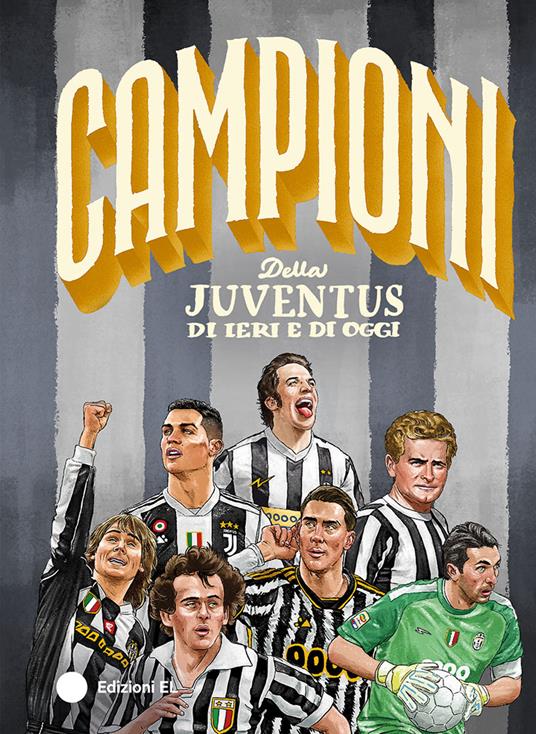 Campioni della Juventus di ieri e di oggi. Ediz. a colori - Roberto Bratti - copertina