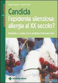 Candida l'epidemia silenziosa: allergia al XX secolo? - Valeria Mangani,Adolfo Panfili - copertina