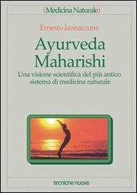 Ayurveda Maharishi. Una visione scientifica del più antico sistema di medicina naturale - Ernesto Iannaccone - copertina