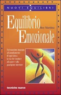 Equilibrio emozionale. Dal massimo impegno all'annullamento di ogni fatica: la via che conduce alla pace e alla guarigione interiore - Roy Martina - copertina