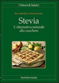 Stevia. L'alternativa naturale allo zucchero - Ray Sahelian,Donna Gates - copertina