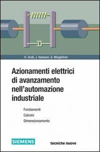 Azionamenti elettrici di avanzamento nell'automazione industriale - Hans Gross,Jens Hamann,Georg Wiegärtner - copertina