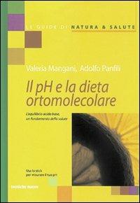 Il pH e la dieta ortomolecolare. L'equilibrio acido base, un fondamento della salute - Valeria Mangani,Adolfo Panfili - copertina