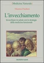 L' invecchiamento. Invecchiare in salute con le strategie della medicina funzionale