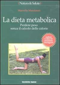 La dieta metabolica. Perdere peso senza il calcolo delle calorie - Marcello Mandatori - copertina