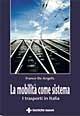 Libro La mobilità come sistema. I trasporti in Italia Franco De Angelis