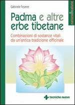 Padma e altre erbe tibetane. Combinazioni di sostanze vitali da un'antica tradizione officinale