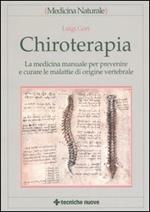 Chiroterapia. La medicina manuale per prevenire e curare le malattie di origine vertebrale