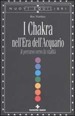 I Chakra nell'era dell'acquario. Il percorso verso la vitalità