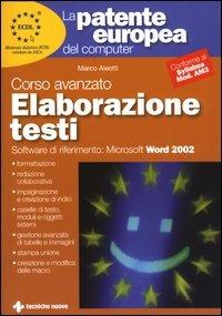 La patente europea del computer. Corso avanzato: elaborazione testi. Microsoft Word 2002 - Marco Aleotti - copertina